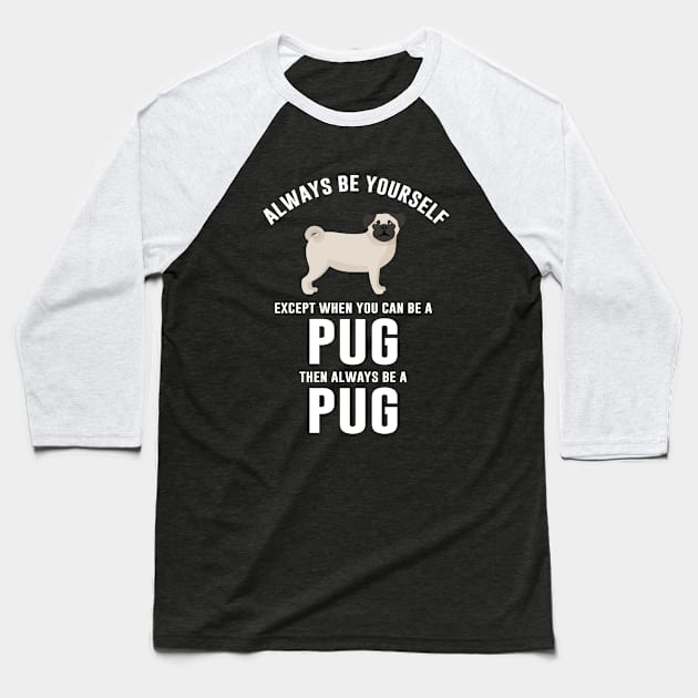 Always be a pug Baseball T-Shirt by sunima